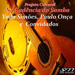 Projeto Cultural Na CadÃªncia do Samba Yedo SimÃµes, Paulo OnÃ§a e Convidados