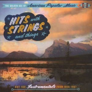 The Golden Age Of American Popular Music: Hits With Strings And Things
