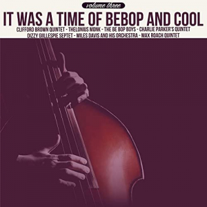 It Was a Time of Bebop & Cool, Volume 3