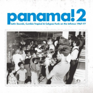 Panama! 2 (Latin Sounds, Cumbia Tropical & Calypso Funk On The Isthmus 1967-77)