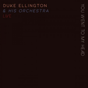 You Went To My Head - Duke Ellington & His Orchestra Live!