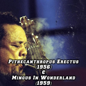Pithecanthropus Erectus (1956) & Mingus in Wonderland (1959)