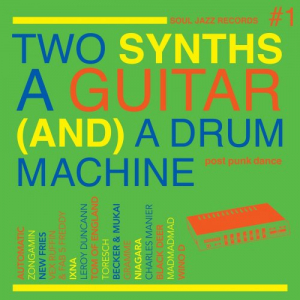 Soul Jazz Records Presents Two Synths A Guitar (And) A Drum Machine - Post Punk Dance Vol. 1