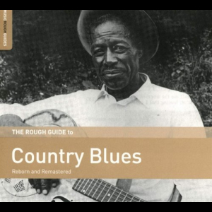 The Rough Guide To Country Blues (Reborn and Remastered)
