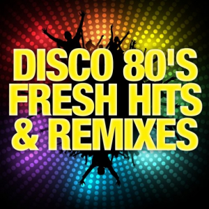 Disco 80s Fresh Hits & Remixes