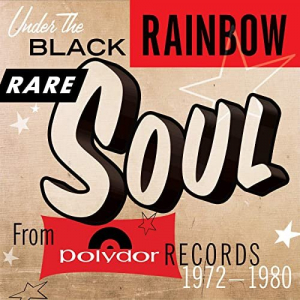 Under The Black Rainbow: Rare Soul From Polydor Records 1972-1980