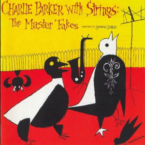 Charlie Parker with Strings:The Master Takes