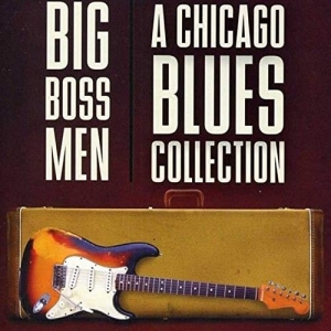 Big Boss Men: a Chicago Blues Collection