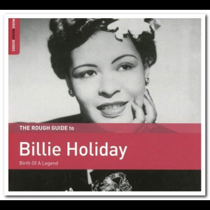 The Rough Guide To Billie Holiday: Birth Of A Legend