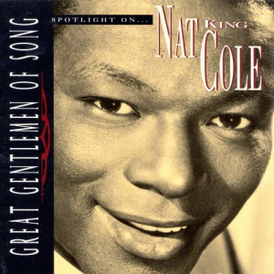 Great Gentlemen Of Song: Spotlight On... Nat King Cole