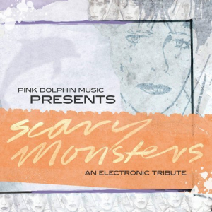 Pink Dolphin Music Presents/Scary Monsters (Electronic Tribute)