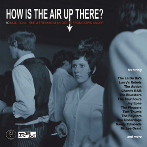 How Is the Air Up There? 80 Mod, Soul, R&B & Freakbeat Nuggets from Down Under