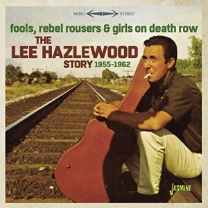 Fools, Rebel Rousers & Girls on Death Row: The Lee Hazlewood Story (1955-1962)