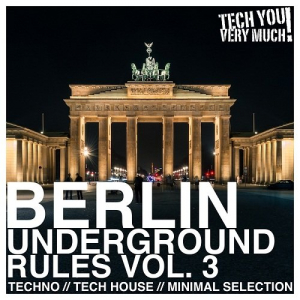 Berlin Underground Rules Vol.3: (Techno, Tech House, Minimal Selection)