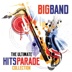Big Band The Ultimate Hits Parade Collection