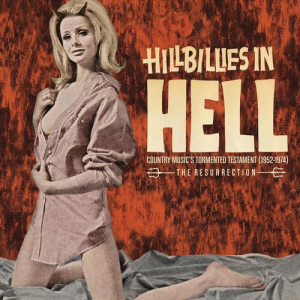 Hillbillies In Hell: Country Musics Tormented Testament (1952-1974) The Resurrection