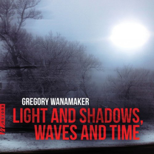 Gregory Wanamaker: Light & Shadows / Waves & Time