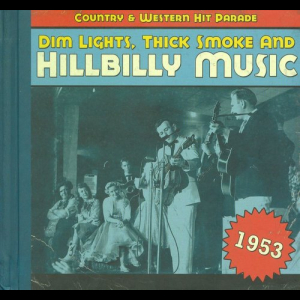 Dim Lights, Thick Smoke & Hillbilly Music: Country & Western Hit Parade - 1953