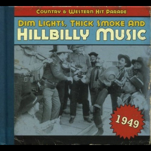 Dim Lights, Thick Smoke & Hillbilly Music: Country & Western Hit Parade - 1949