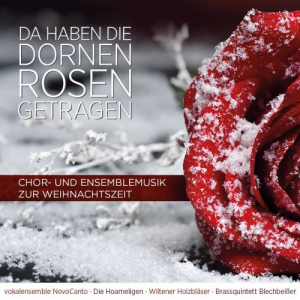 Da Haben Die Dornen Rosen Getragen - Chor- Und Ensemblemusik Zur Weihnachtszeit