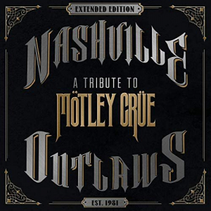Nashville Outlaws - A Tribute To MÃ¶tley CrÃ¼e (Extended Edition)