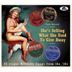 Shes Selling What She Used To Give Away (28 RisquÃ© Hillbilly Songs From The â€˜30s)