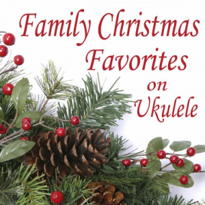 Family Christmas Favorites on Ukulele