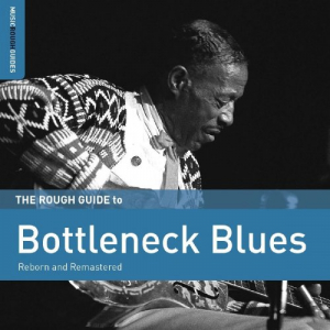 The Rough Guide To Bottleneck Blues (Reborn and Remastered)