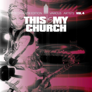 This Is My Church Vol. 4 (The Tech House Edition)