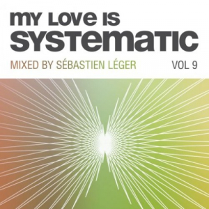 My Love Is Systematic Vol 9 (mixed by Sebastien Leger)