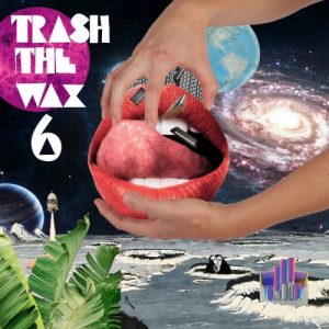 Trash The Wax Vol 6