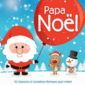 Papa NoÃ«l - 50 chansons et comptines fÃ©eriques pour enfant
