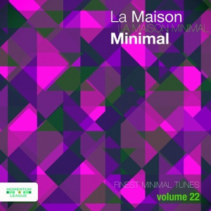 La Maison Minimal Vol.22: Finest Minimal Tunes