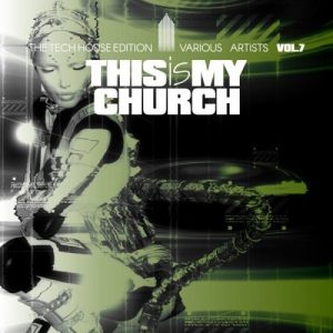 This Is My Church Vol.7 (The Tech House Edition)