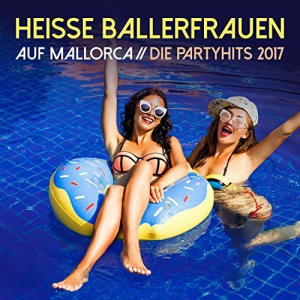 Heisse Ballerfrauen auf Mallorca: Die Partyhits 2017