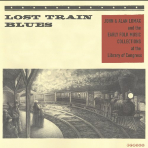 Lost Train Blues: John & Alan Lomax and the Early Folk Music Collections at the Library of Congress