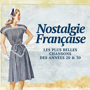 Nostalgie FranÃ§aise - Les Plus Belles Chansons des AnnÃ©es 20 & 30