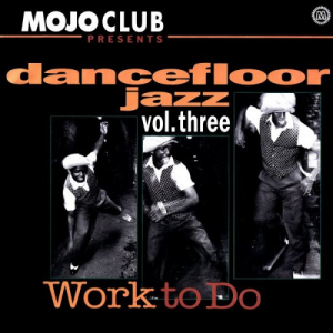 Mojo Club Presents Dancefloor Jazz Volume Three (Work To Do)