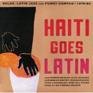 Haiti Goes Latin: Salsa, Latin Jazz and Funky Compas, 1976-84