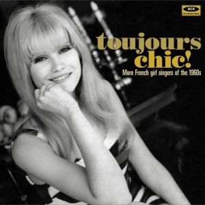 Toujours Chic! More French Girl Singers Of The 1960â€™s