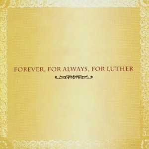 Forever, For Always, For Luther