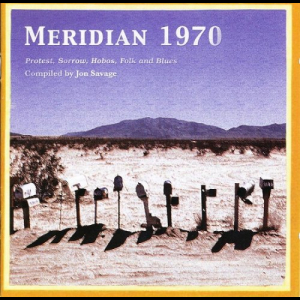 Jon Savage - Meridian 1970 (Protest, Sorrow, Hobos, Folk And Blues)