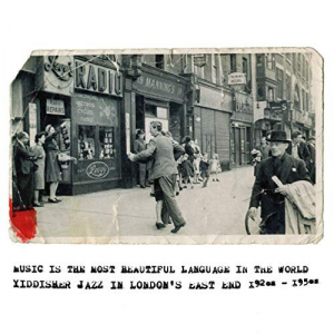 Music is the Most Beautiful Language in the World - Yiddisher Jazz in Londons East End 1920s to 1950