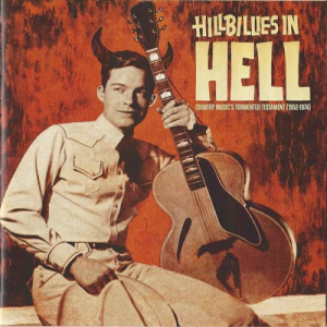Hillbillies In Hell: Country Musics Tortured Testament 1952-1974