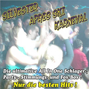 Silvester - AprÃ¨s Ski - Karneval ! Die ultimative All In One Schlager-, Party-, Stimmungs- Und Fox-