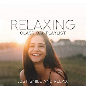 Relaxing Classical Playlist: Just Smile and Relax
