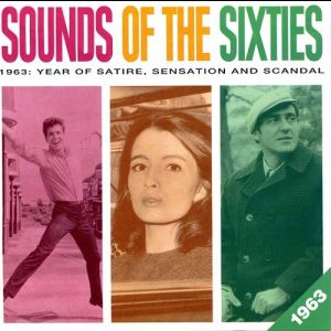 Sounds Of The Sixties 1963: Year Of Satire, Sensation And Scadal