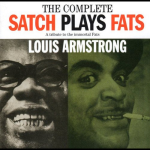 The Complete Satch Plays Fats: A Tribute To The Immortal Fats