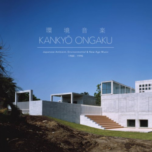 KankyÅ Ongaku (ç’°å¢ƒéŸ³æ¥½): Japanese Ambient, Environmental & New Age Music 1980-1990