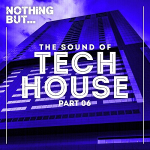 Nothing But... The Sound Of Tech House Vol. 06